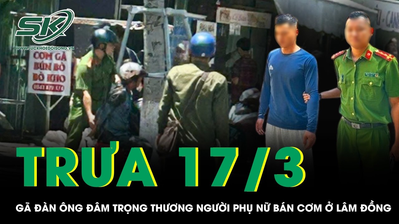 Trưa 17/3: Khống chế gã đàn ông hung hãn đâm trọng thương người phụ nữ bán cơm ở Lâm Đồng