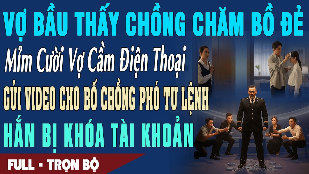 ❤️Truyện Ngôn Tình VỢ BẦU THẤY CHỒNG CHĂM BỒ ĐẺ Vợ Gửi Video Cho Bố Chồng Phó Tư Lệnh Khóa Thẻ