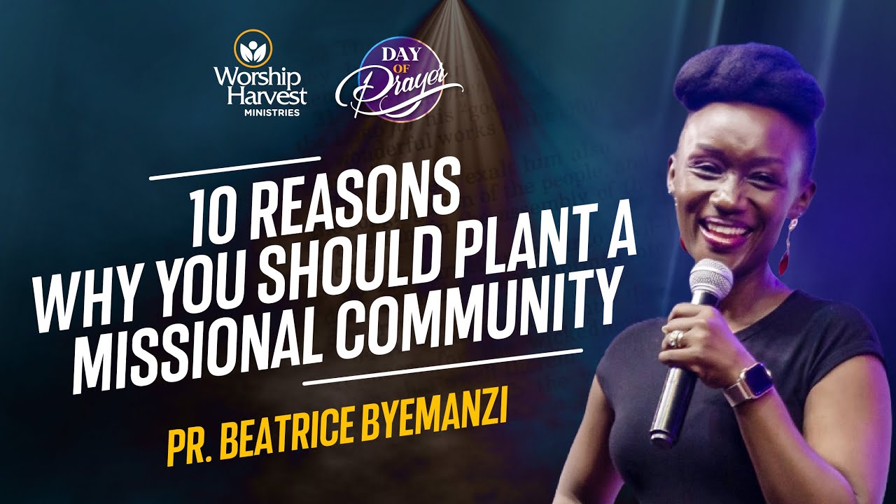Day of Prayer | 10 Reasons Why You Should Plant A Missional Community | Pr. Beatrice Byemanzi