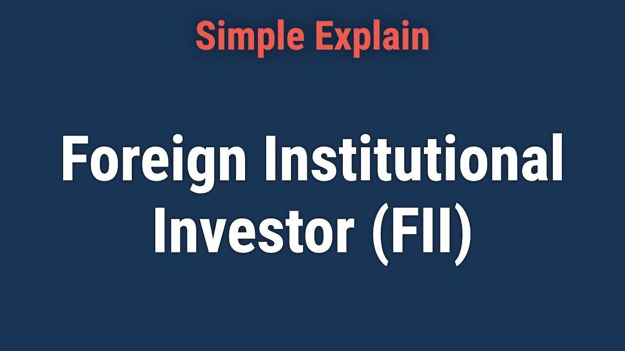 Foreign Institutional Investor (FII): Definition and Regulations
