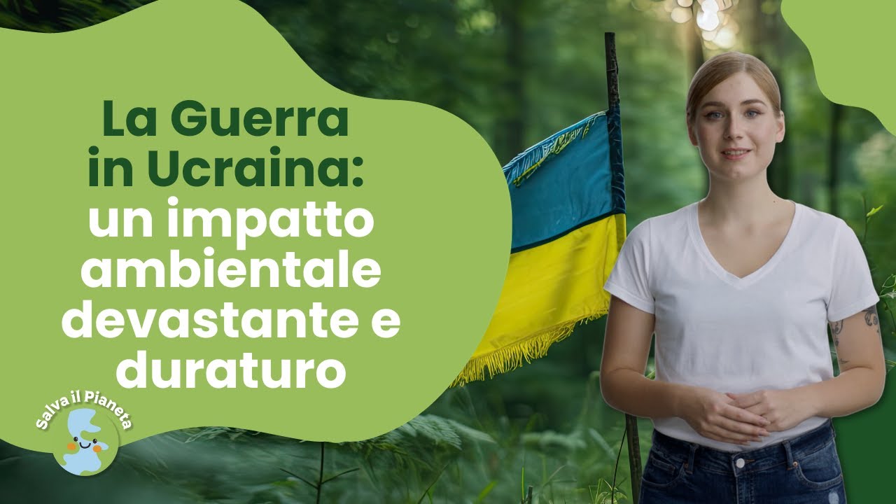 La guerra in Ucraina: un impatto ambientale devastante e duraturo