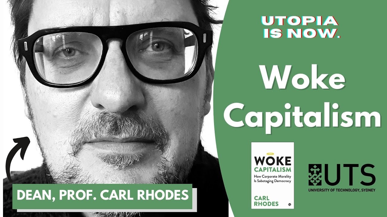 Woke Capitalism: How Corporate Morality is Sabotaging Democracy | Feat. Prof Carl Rhodes. Litt.D