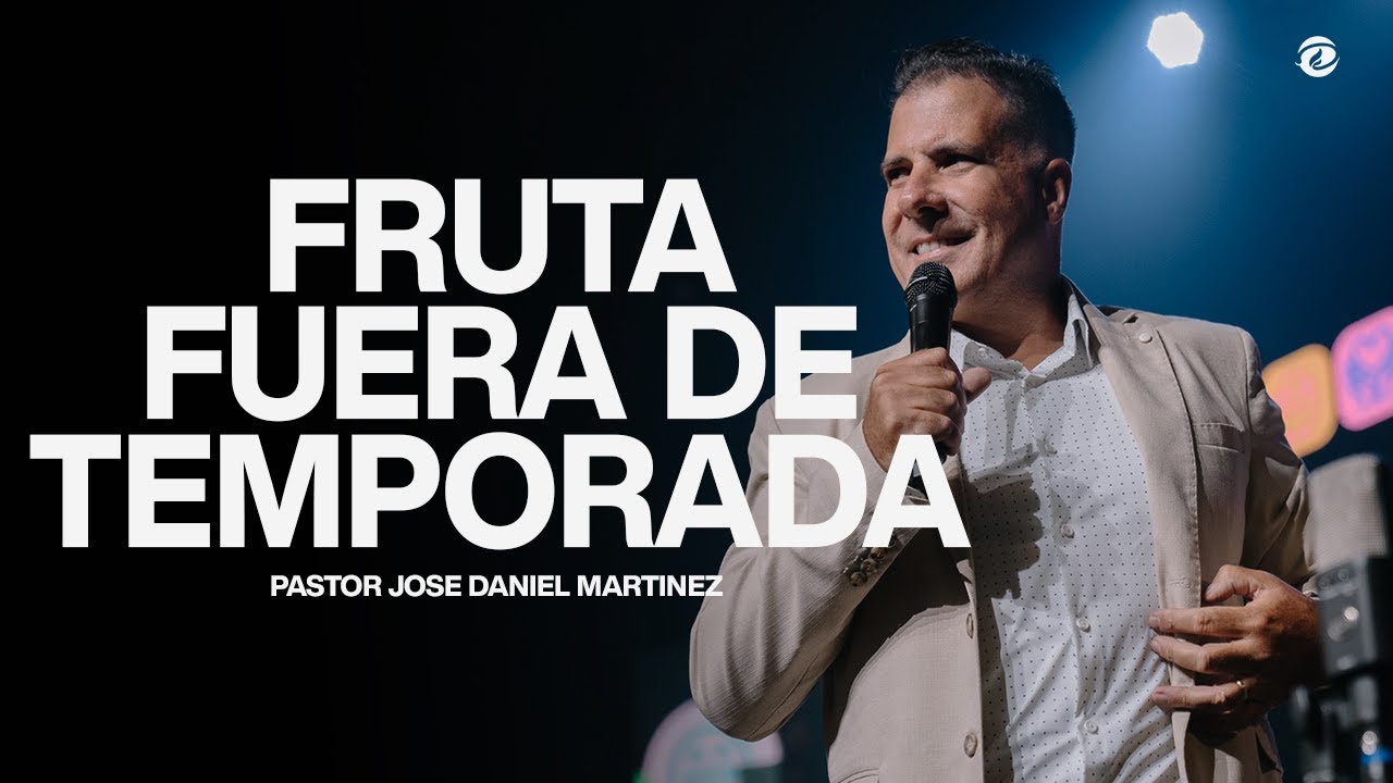 FRUTA FUERA DE TEMPORADA | Pastor Jose Daniel Martinez