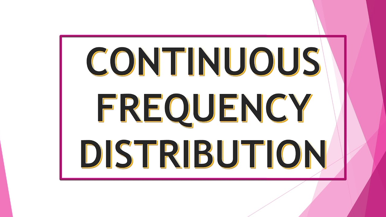 Continuous frequency distribution