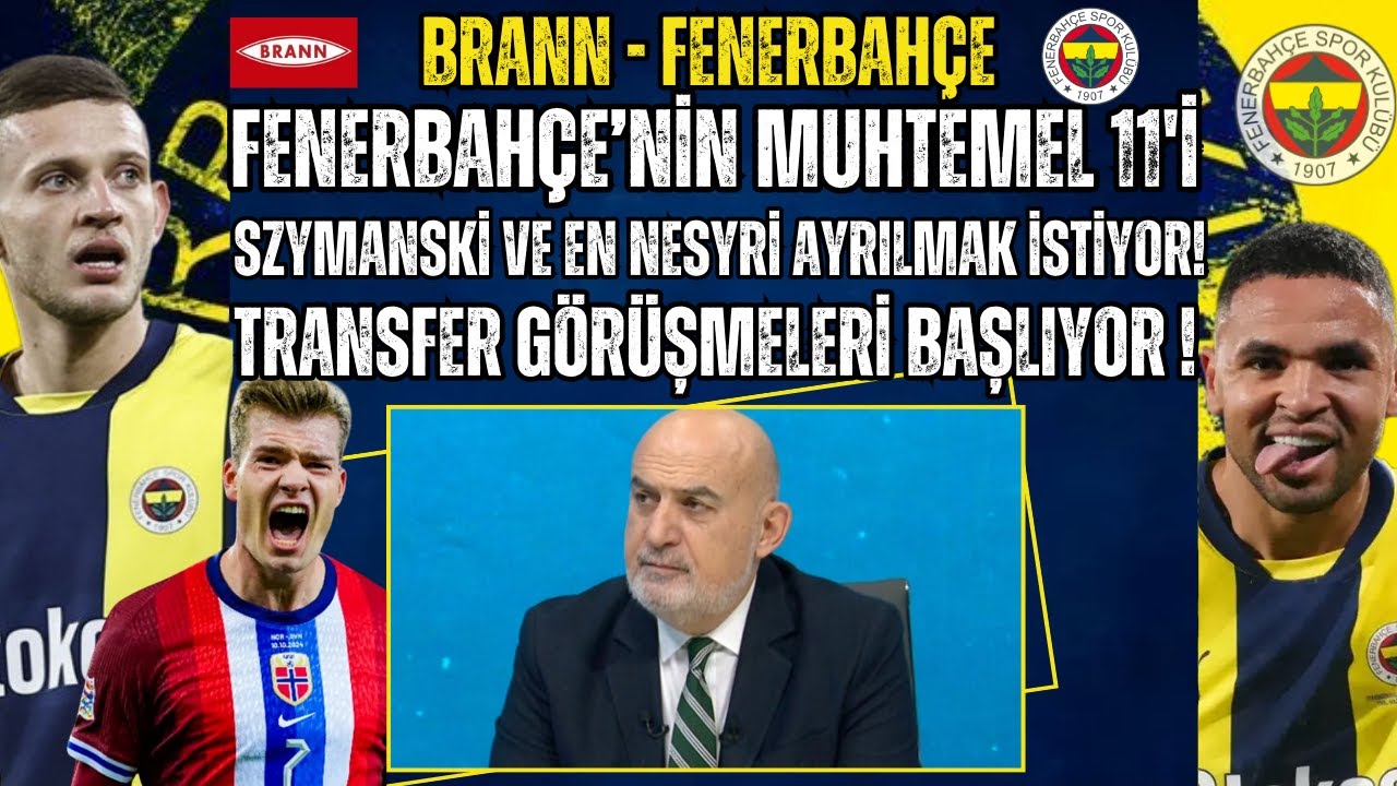 Fenerbahçe'nin Muhtemel 11'i ! Nesyri ve Szymanski Ayrılmak İstiyor!