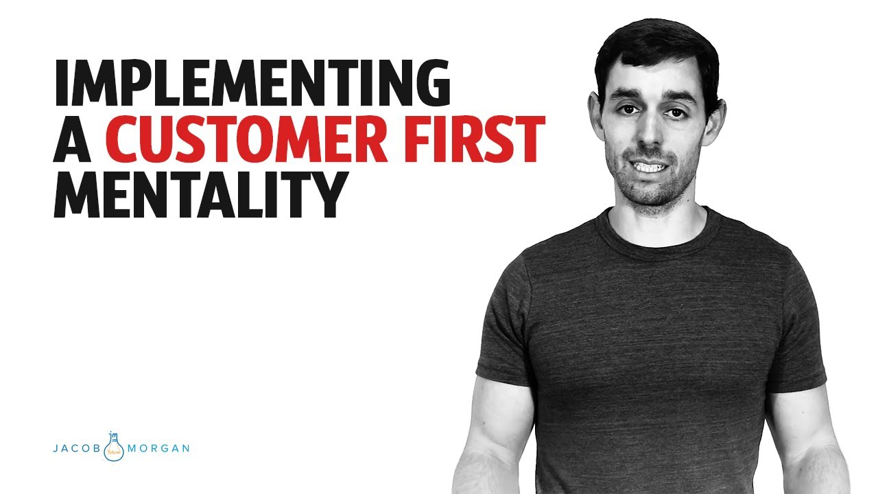 Implementing A Customer First Mentality | Jacob Morgan