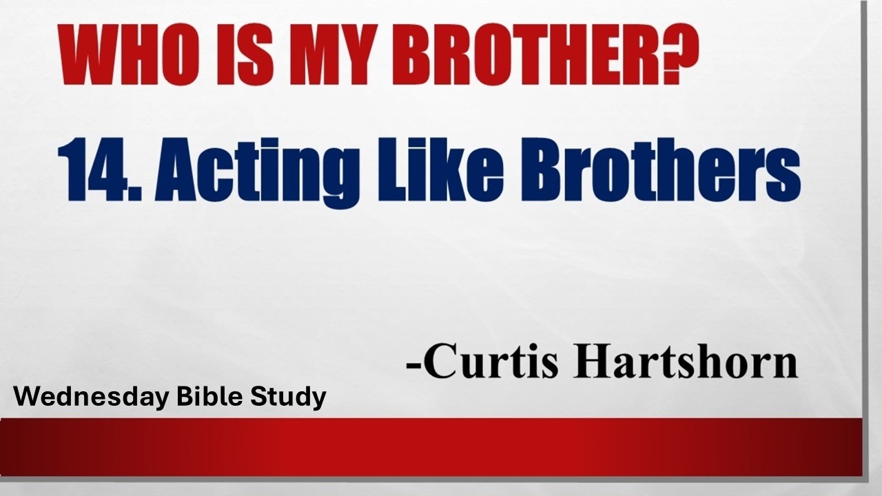Who Is My Brother?  14. Acting Like Brothers - Curtis Hartshorn | Lake Road Church of Christ