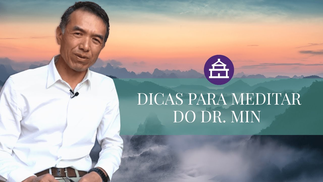 DICAS DO DR.MIN PARA MEDITAR