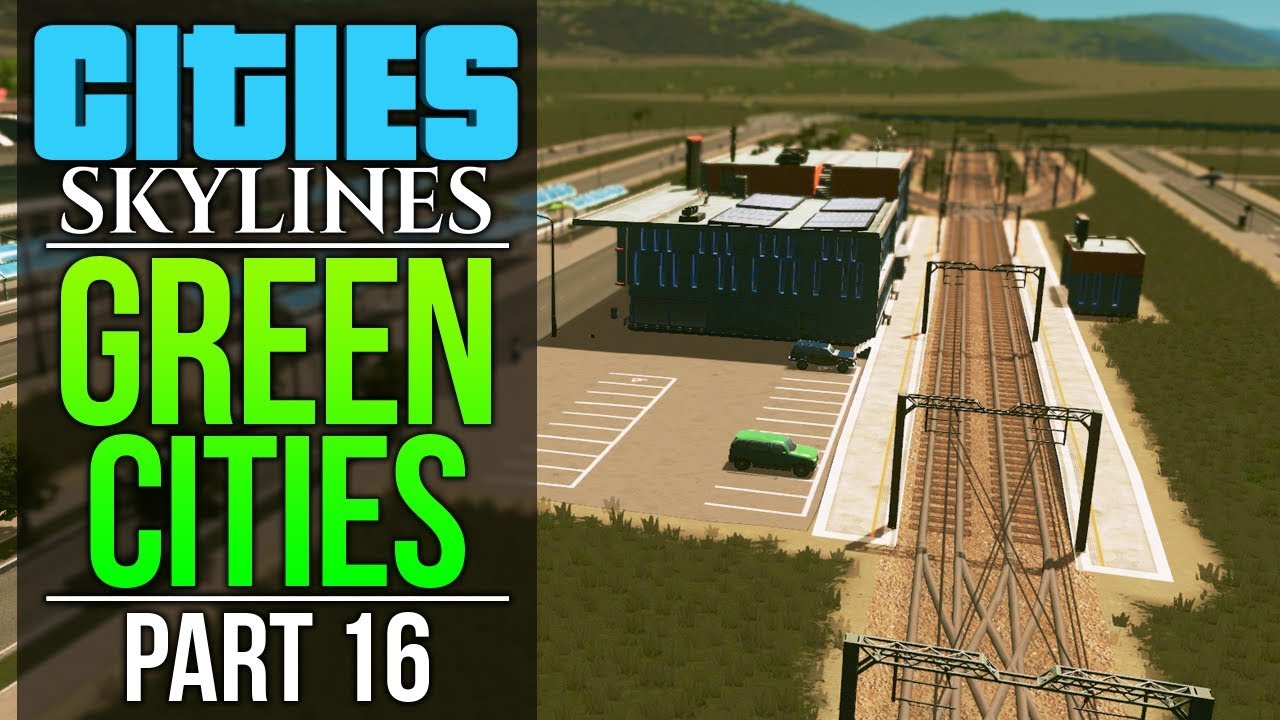 Cities: Skylines Green Cities | PART 16 | GETTING RAIL FOR A SECOND
