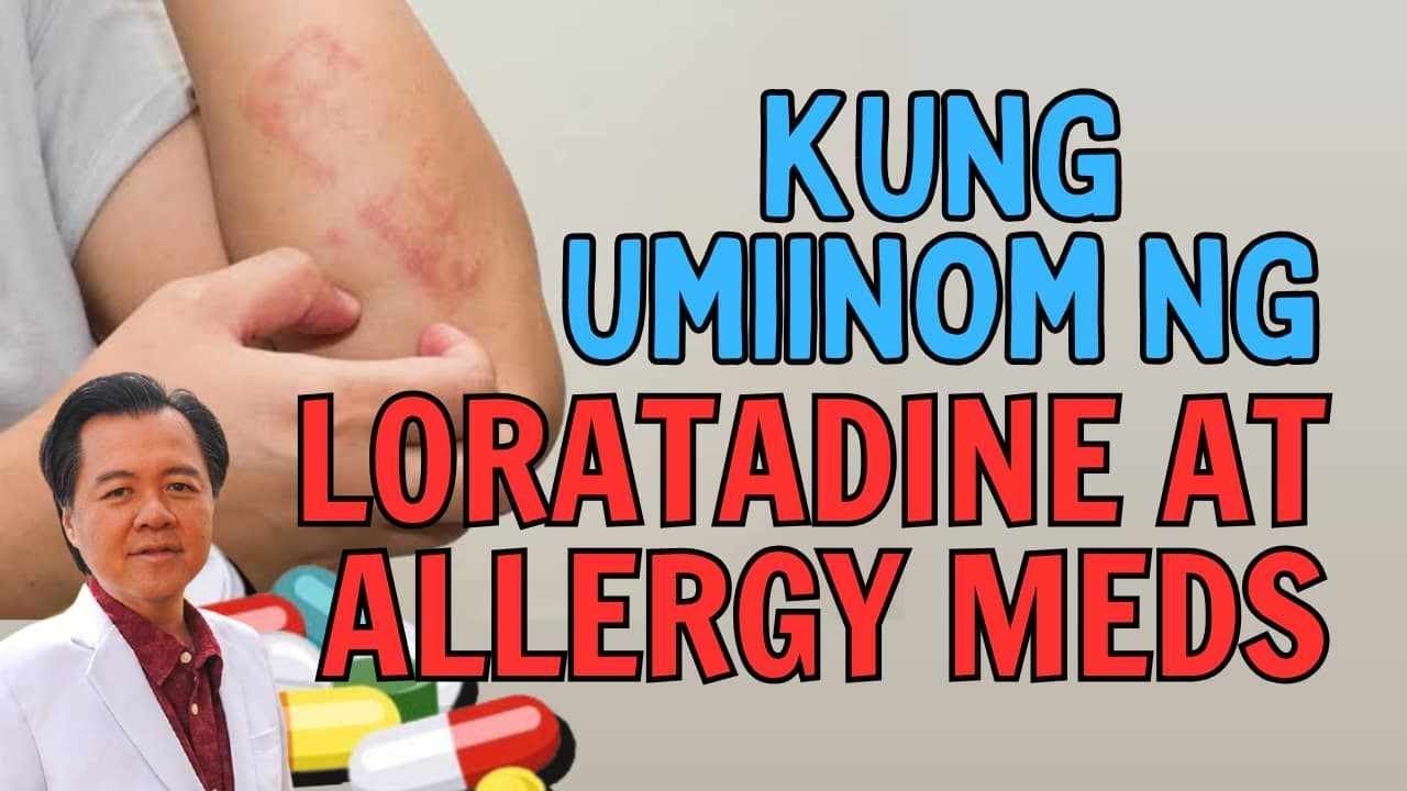 Kung Umiinom ng Loratadine at Allergy Meds, Panoorin Ito. By Doc Willie Ong