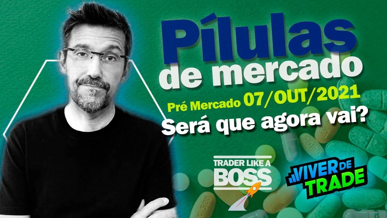 Pílulas de Mercado - Análise de Pré Mercado de 07/10 - Será que agora vai? Day Trade e Swing Trade