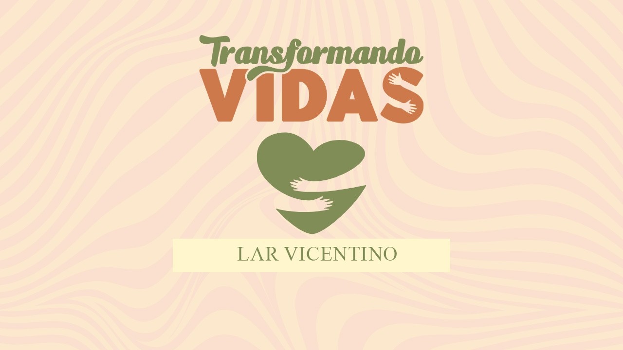 TRANSFORMANDO VIDAS | LAR DE IDOSOS VILA VICENTINA