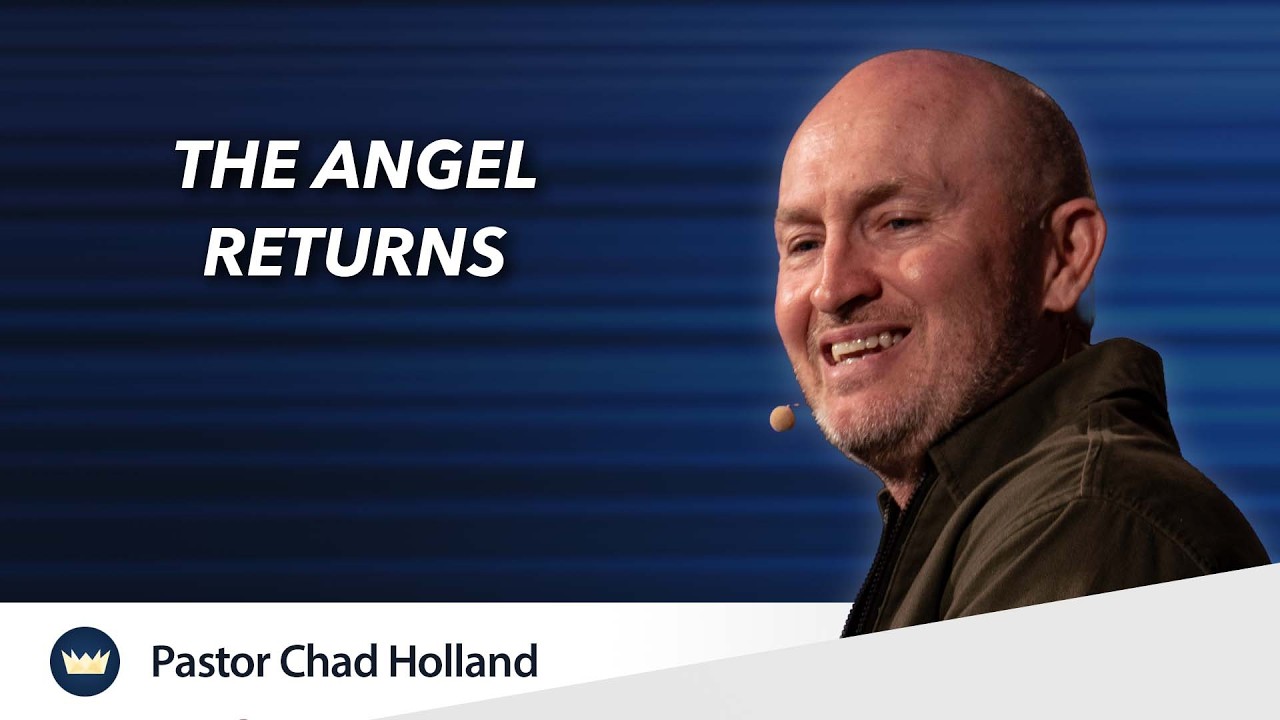 The Angel returns | Message by Chad Holland