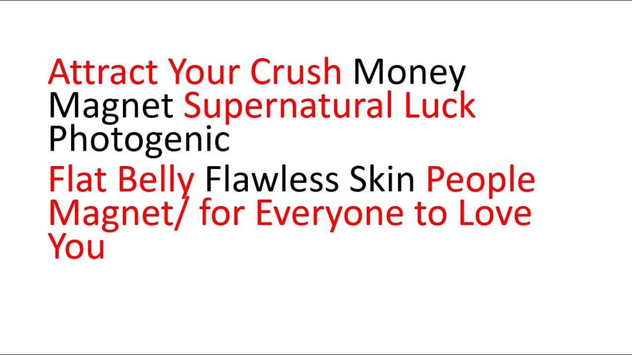 Attract Crush, Money and Luck, Flat Belly, Photogenic, Flawless Skin, People Magnet- VERY POWERFUL,