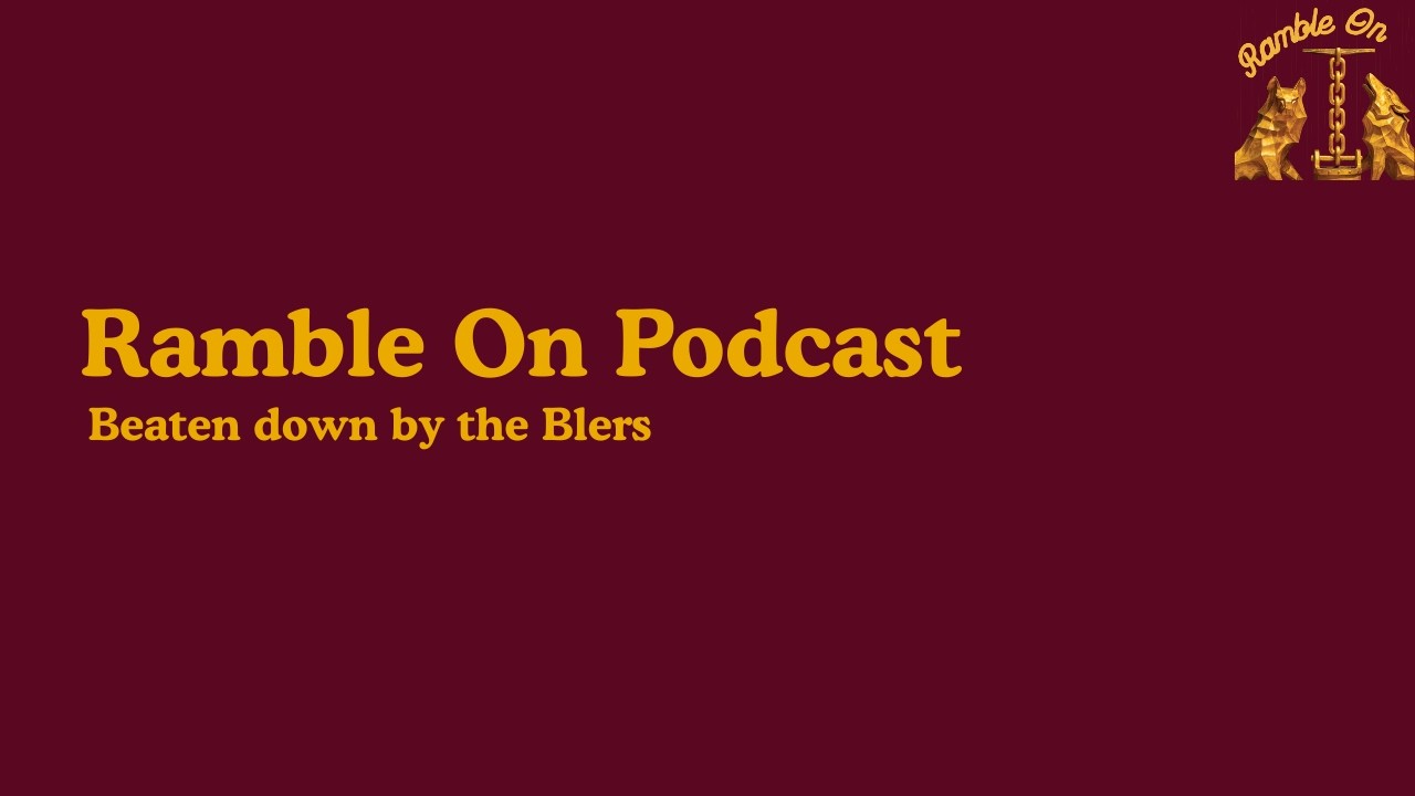 Beaten Down by the Blers' | Episode 40 | Ramble On Podcast