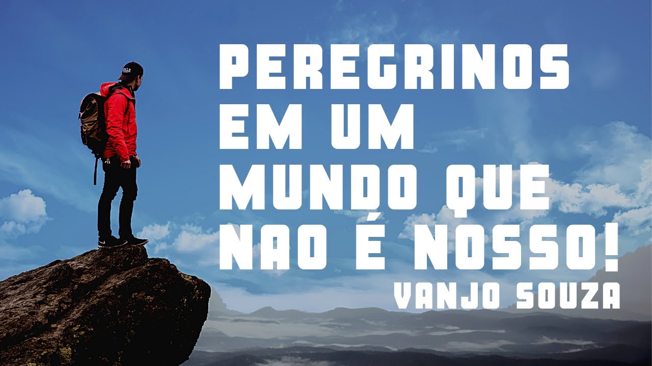 Peregrinos em um Mundo que n&atilde;o &eacute; nosso | Vanjo Souza