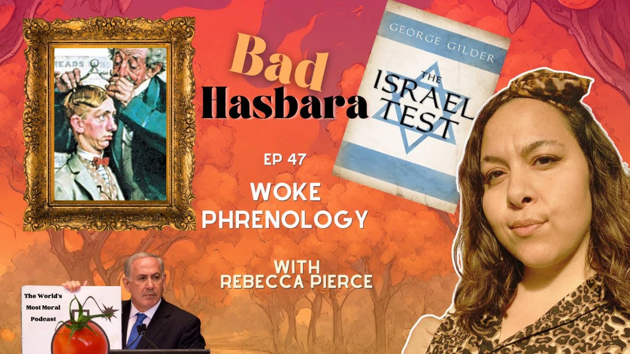 Bad Hasbara 47: Woke Phrenology, with Rebecca Pierce