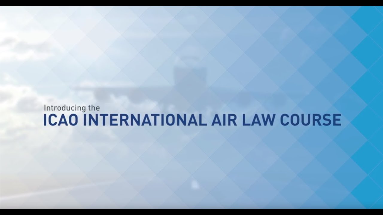 ICAO International Air Law Course: Insights from the Director of ICAO's Legal Bureau