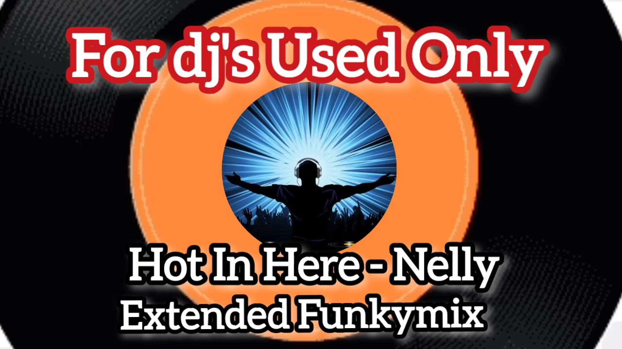 Hot In Here - Nelly Extended Funkymix