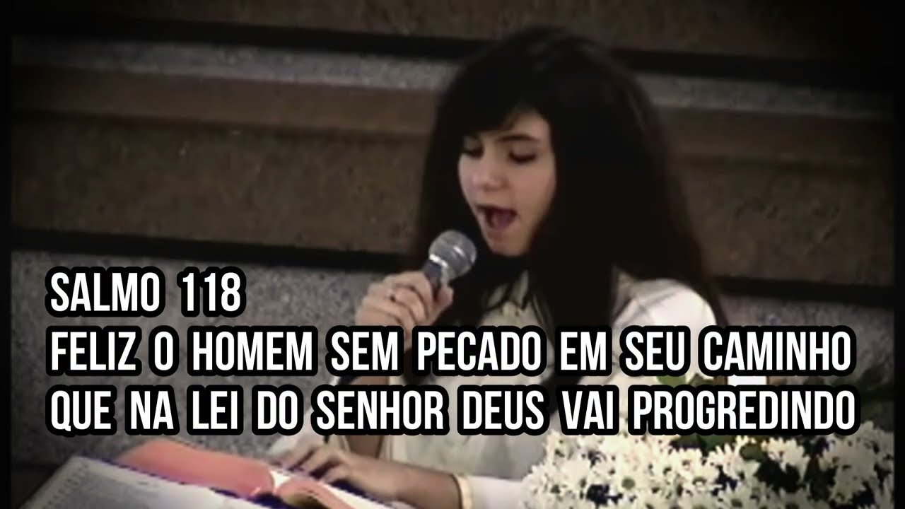 Salmo 118 - Feliz o homem sem pecado em seu caminho que na lei do Senhor Deus vai progredindo