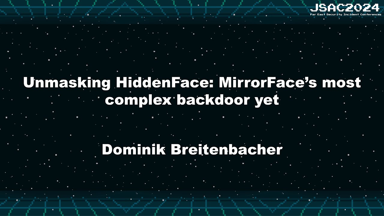 [JSAC2024] Unmasking HiddenFace: MirrorFace&rsquo;s most complex backdoor yet - English -