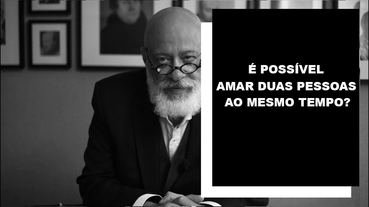 É possível amar duas pessoas ao mesmo tempo? - Luiz Felipe Pondé