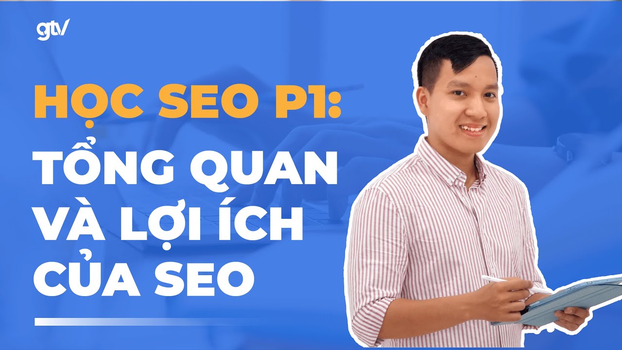 Tự học SEO 1: SEO là gì? Tổng quan về SEO & Cách tiếp cận triển khai | Khoá học SEO miễn phí 2024