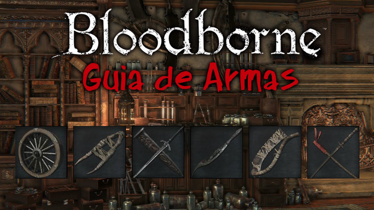 Bloodborne Guia de Armas (Estadisticas +10, Recomendaciones)