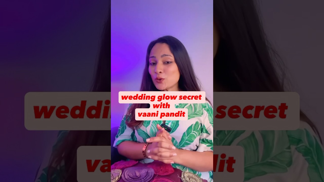 wedding glow secret with vaani pandit/ glow with self care #skincareroutine #trending