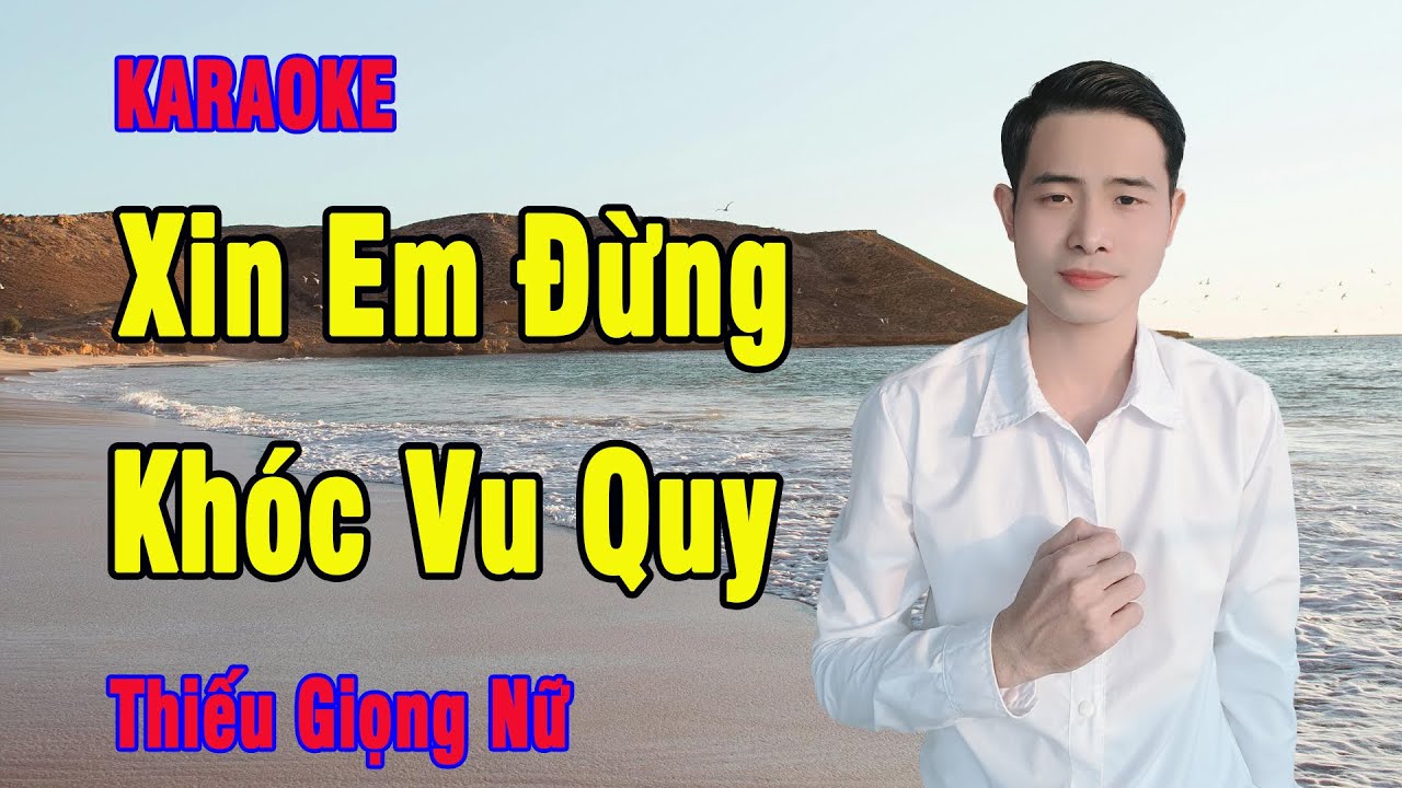 Xin Em Đừng Khóc Vu Quy Karaoke Thiếu Giọng Nữ Song Ca Cùng Nguyễn Nhất