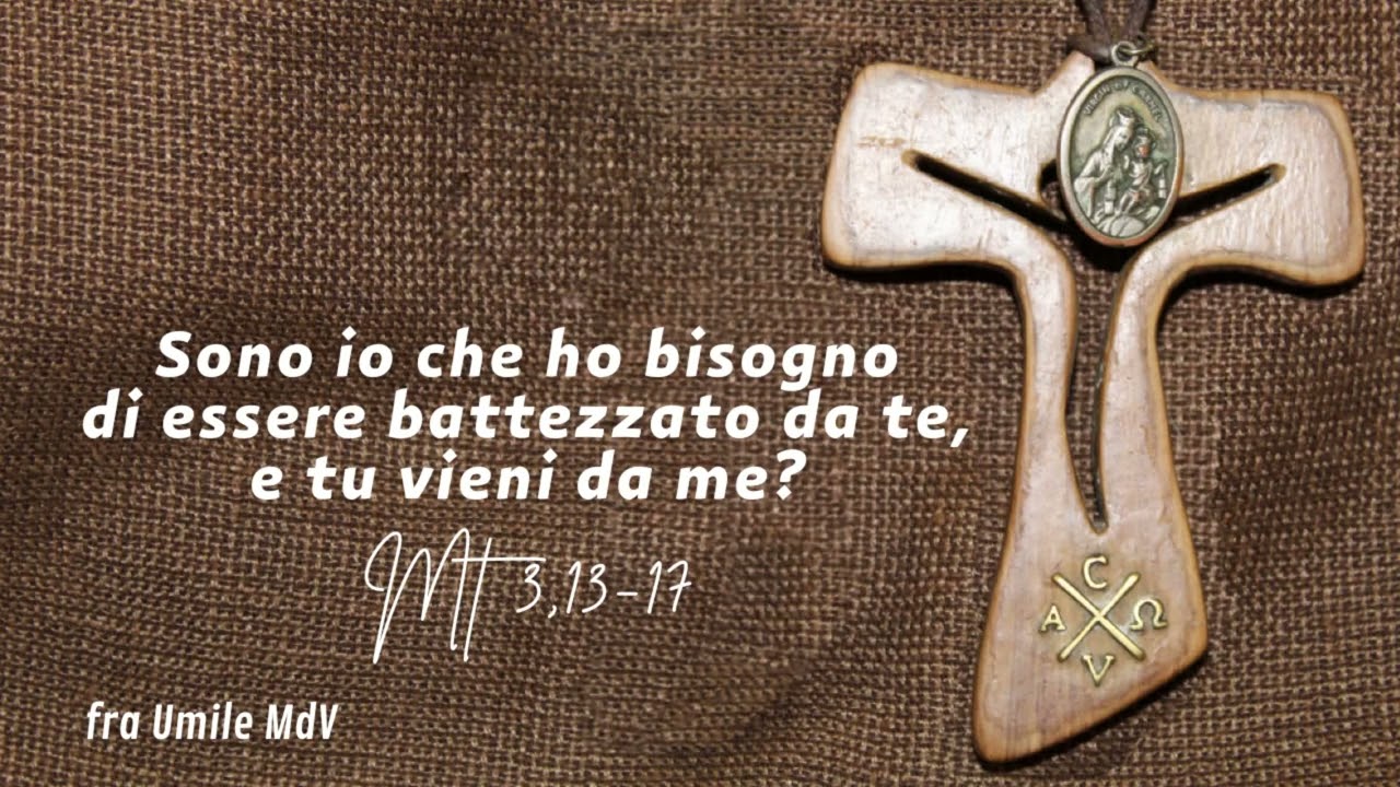 Il battesimo del Signore, senso e direzione per il nostro cuore (Mt 3,13-17), di fra Umile mdv