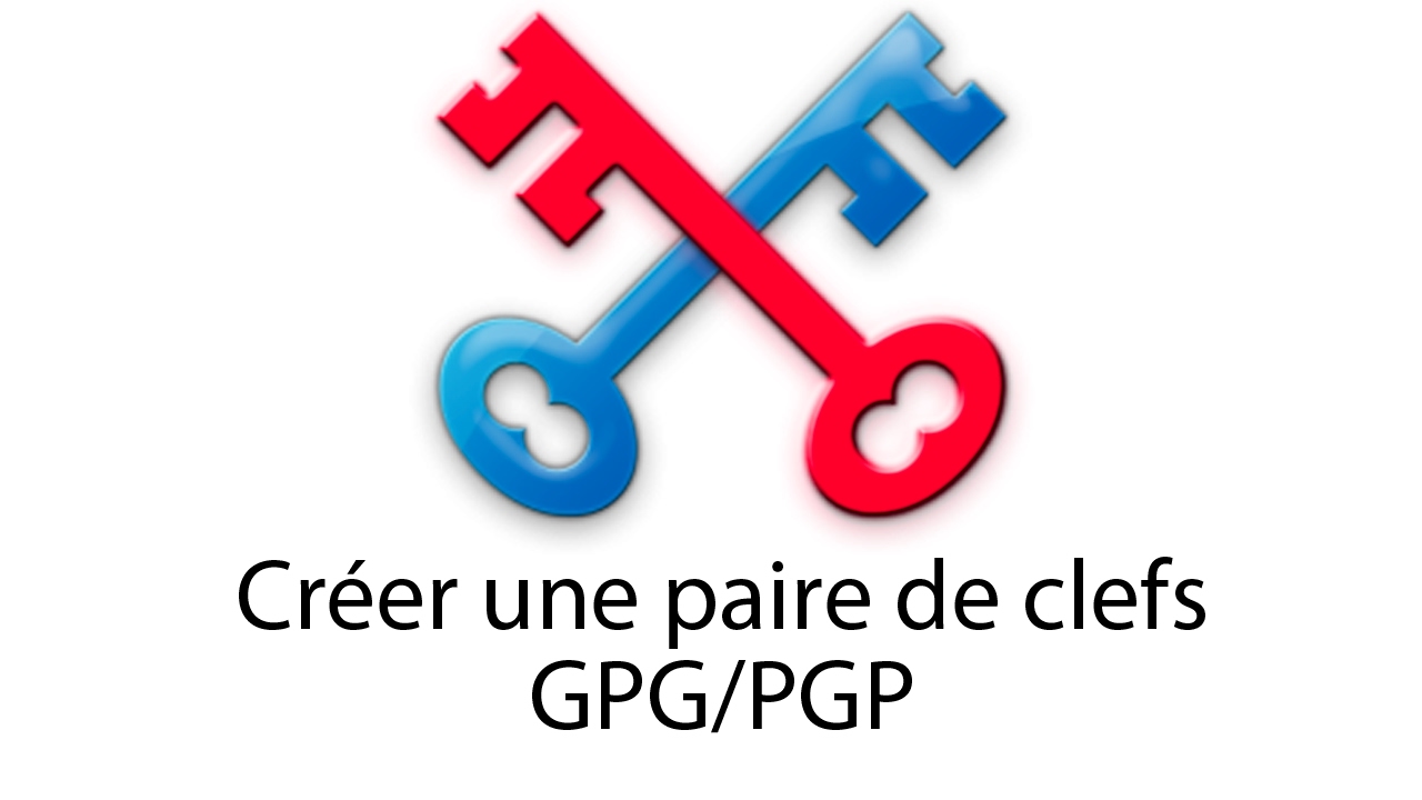 GPG (Partie 1) - Créer une paire de clef GPG/PGP