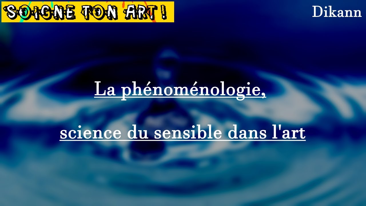 La PHÉNOMÉNOLOGIE | SCIENCE du SENSIBLE dans l'ART
