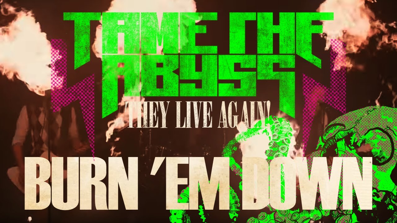 TAME THE ABYSS // Burn 'em Down official video