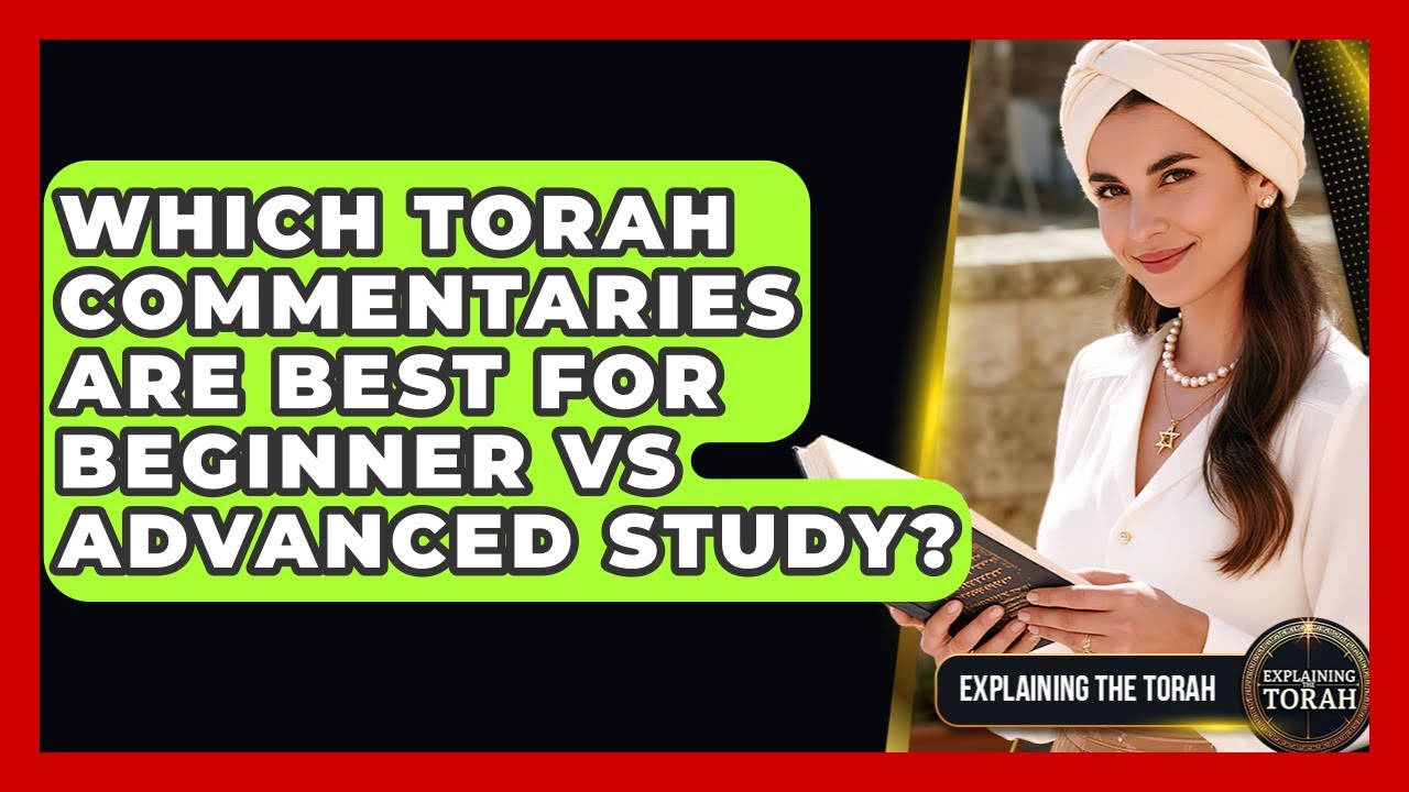 Which Torah Commentaries Are Best For Beginner Vs Advanced Study? - Explaining The Torah