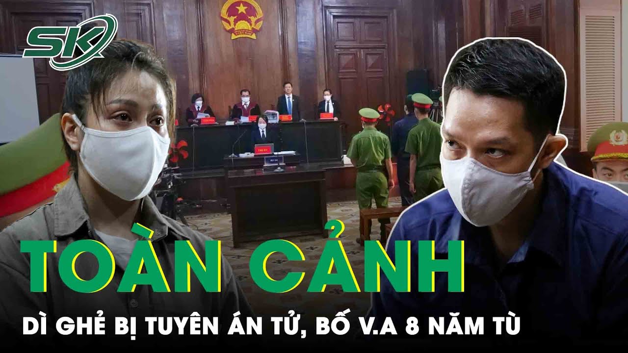 Toàn Cảnh Xét Xử Vụ “Dì Ghẻ”: Nguyễn Võ Quỳnh Trang Bị Tuyên Án Tử, Bố Đẻ VA Nhận Án 8 Năm Tù | SKĐS