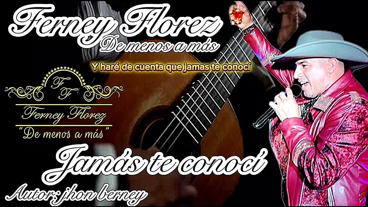 JAMÁS TE CONOCÍ   FERNEY FLOREZ