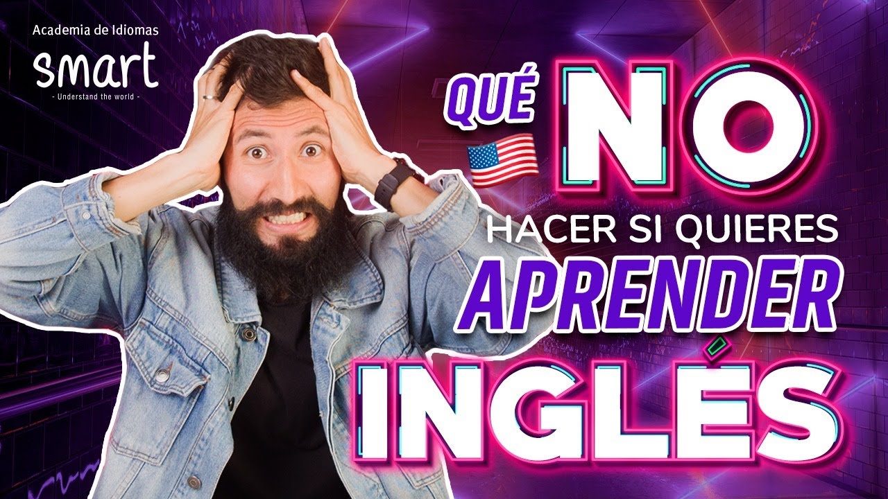Qué NO hacer si quieres APRENDER INGLÉS |Smart academia