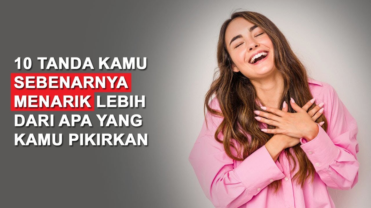 10 PERTANDA KAMU MENARIK DI MATA ORANG LAIN LEBIH DARI APA YANG KAMU PIKIRKAN