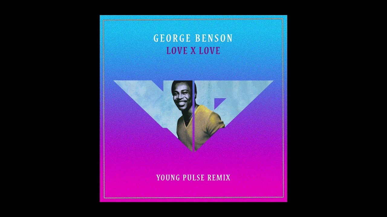 George Benson  - Love X Love (Young Pulse remix)