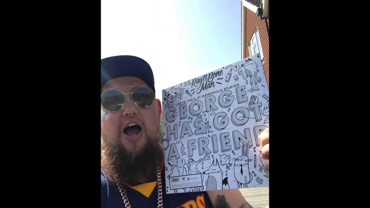 George Has Got a Friend - Rag'N'Bone Man