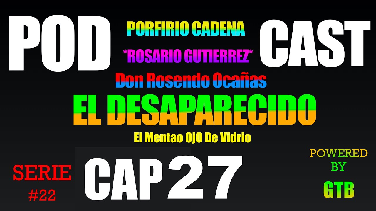 El Desaparecido CAP 27 Rosario Gutierrez Serie #22 De Porfirio Cadena