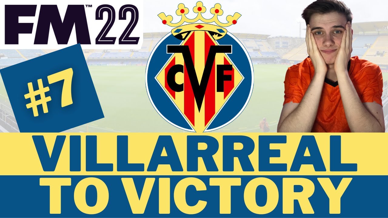 Make or BREAK European Final! 😳 | Part 7 | FM22 Villarreal To Victory | Football Manager 22