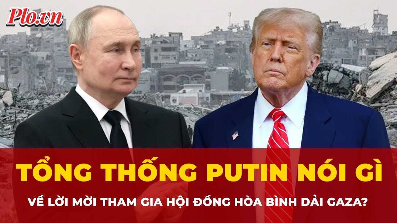 Tổng thống Putin nói gì về lời mời tham gia Hội đồng Hòa bình do Mỹ đề xuất? | Tin nhanh