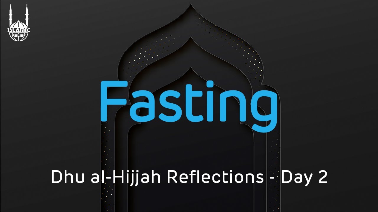 Fasting - Dhu al-Hijjah Reflections - Islamic Relief USA