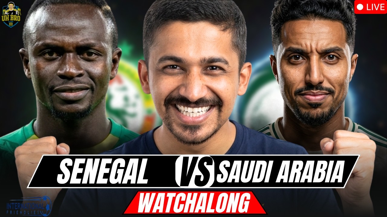 SENEGAL vs SAUDI ARABIA LIVE Match Today & Watchalong with UH Bro | Friendlies Match 2026