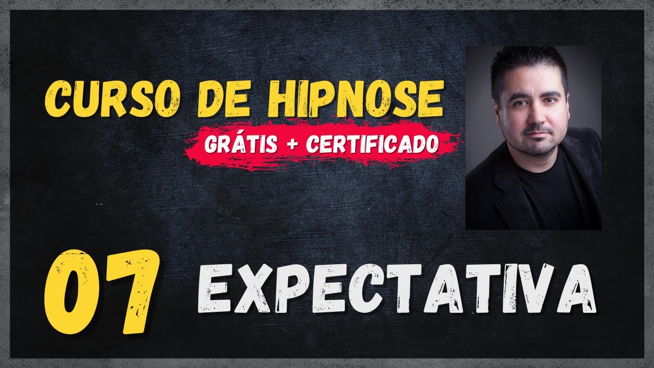 A Importância da Expectativa na Hipnose [Aula #07]