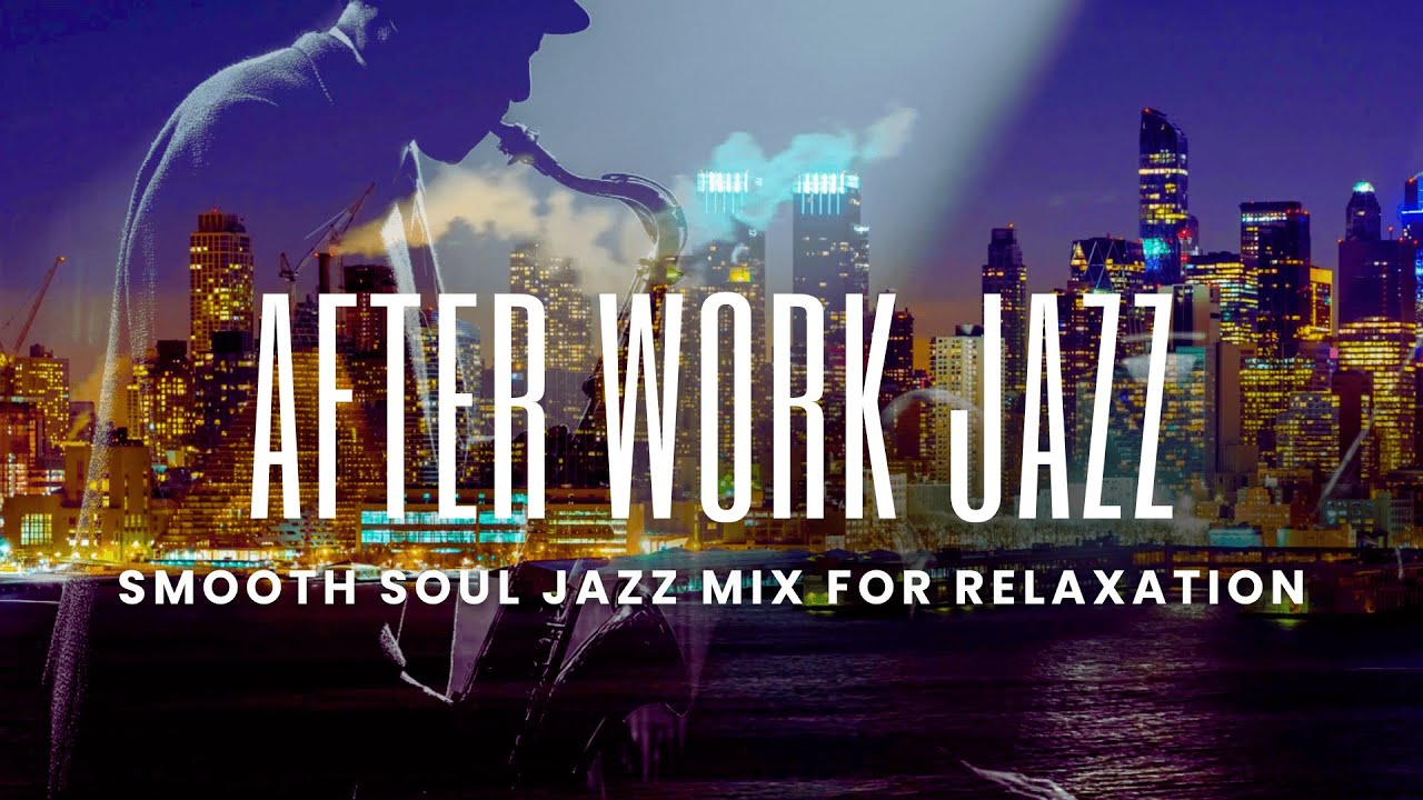 After Work Jazz | Smooth Soul & Groove Jazz Mix for Evening Relaxation Mix