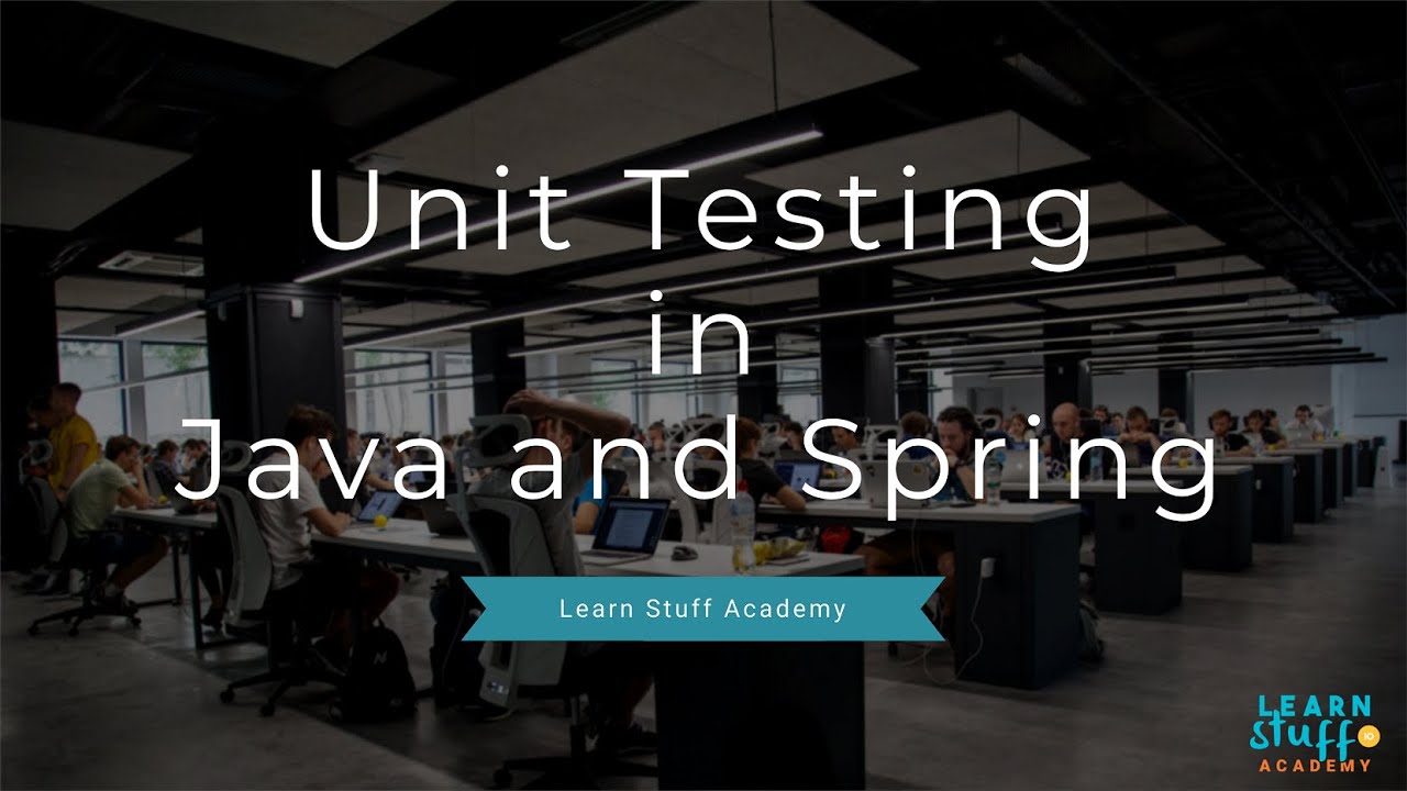 Unit Testing In Java and Spring - Learn Stuff Academy -  Free Course - Overview