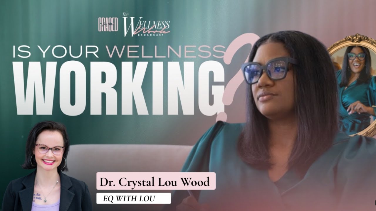 Is Your Wellness Working? | EQ with Dr. Crystal Lou | #WellnessWork